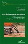 Gountiéni Damien Lankoande, Edmond Lankouande, Martin Sawadogo - Assainissement autonome. Politiques, pratiques et enjeux pour le Burkina Faso