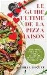 Achille Pesquet - LE GUIDE ULTIME DE LA PIZZA MAISON