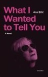 Ana Bilic - What I Wanted to Tell You