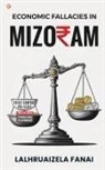 Lalhruaizela Fanai - Economic Fallacies In Mizoram