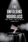 Joseph - The Unfolding Hourglass, Time, Growth, and the Art of Living Fully