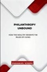 Joseph Joseph - Philanthropy Unbound, How the Wealthy Rewrite the Rules of Giving