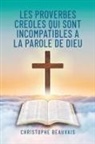 Christophe Beauvais - Les Proverbes Creoles qui sont Incompatibles a la Parole de Dieu