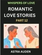 Astra Auden - Romantic Love Stories (Part 12)- A Collection of Short and Sweet Love Stories