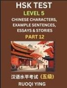 Ruoqi Ying - HSK Test Level 5 (Part 12)- Chinese Characters, Example Sentences, Essays & Stories- Self-learn Mandarin Chinese Characters for Hanyu Shuiping Kaoshi (HSK1), Easy Lessons for Beginners, Short Stories Reading Practice, Simplified Characters, Pinyin & Engli