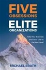 Michael Erath - Five Obsessions of Elite Organizations