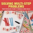 Baby - Solving Multi-Step Word Problems - Math Workbooks Grade 3 | Children's Math Books