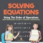 Baby - Solving Equations Using The Order of Operations - Math Workbooks Grade 6 | Children's Math Books