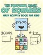 Jupiter Kids - The Profound Magic of Squares - Math Activity Book for Kids