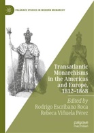 Rodrigo Escribano Roca, Viñuela Pérez, Rebeca Viñuela Pérez - Transatlantic Monarchisms in the Americas and Europe, 1812-1868