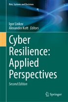 Kott, Alexander Kott, Igor Linkov - Cyber Resilience: Applied Perspectives