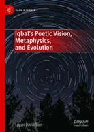 Logan David Siler - Iqbal's Poetic Vision, Metaphysics, and Evolution