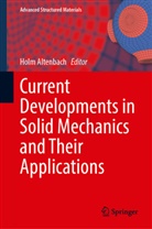 Holm Altenbach - Current Developments in Solid Mechanics and Their Applications