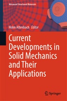 Holm Altenbach - Current Developments in Solid Mechanics and Their Applications