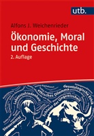 Alfons J (Prof. Dr. ) Weichenrieder, Alfons J. Weichenrieder - Ökonomie, Moral und Geschichte