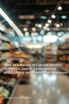 Ingrid Kaplitz - Food as a Marker of Cultural Identity and Social Class in Contemporary Multicultural North American Literature