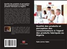 Ogbu James Ogbu - Qualité des produits et perception des consommateurs à l'égard des produits fabriqués au Nigeria