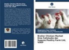 Nageswara Rao Chitikila, Veerabhadr Pulletikurthi, Veerabhadra Swamy Pulletikurthi - Brolier Chicken Market Eine Fallstudie der Suguna Poultry Farm Ltd, VSKP
