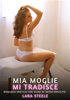 Lara Steele - Mia Moglie mi Tradisce
