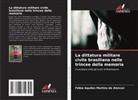 Fábio Aquiles Martins de Alencar - La dittatura militare civile brasiliana nelle trincee della memoria