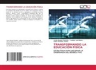 Lenier Borges Primelles, Yordany Luis Blanco, Isabel Primelles Justino - TRANSFORMANDO LA EDUCACIÓN FÍSICA