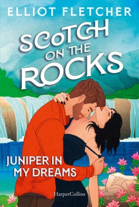 Elliot Fletcher - Scotch on the Rocks - Juniper In My Dreams | Achterbahnfahrt der Gefühle | Spicy Enemies-to-Friends-to-Lovers-Romance auf der Isle of Skye