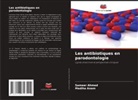 Sameer Ahmed, Madiha Anam - Les antibiotiques en parodontologie