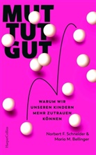 Maria M Bellinger, Maria M. Bellinger, Norbert F Schneider, Norbert F. Schneider - Mut tut gut. Warum wir unseren Kindern mehr zutrauen können