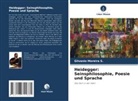 Gilvanio Moreira S, Gilvanio Moreira S. - Heidegger: Seinsphilosophie, Poesie und Sprache