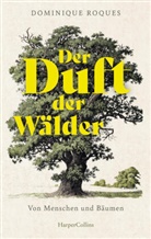 Dominique Roques - Der Duft der Wälder. Von Menschen und Bäumen