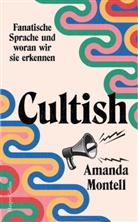 Amanda Montell - Cultish. Fanatische Sprache und woran wir sie erkennen