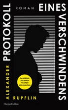 Alexander Rupflin - Protokoll eines Verschwindens