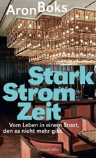 Aron Boks - Starkstromzeit. Vom Leben in einem Staat, den es nicht mehr gibt