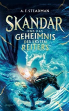 A F Steadman, A. F. Steadman - Skandar und das Geheimnis des Ersten Reiters