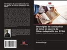 Prateek Singh - Stratégies de conception et mise en oeuvre de filtres adaptatifs sur FPGA
