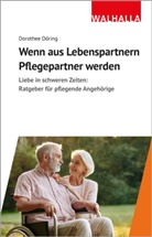 Dorothee Döring - Wenn aus Lebenspartnern Pflegepartner werden