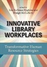 Lisa Kallman Hopkins, Bridgit McCafferty - Innovative Library Workplaces: Transformative Human Resource
