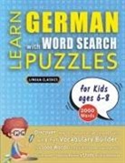 Lingua Classics - LEARN GERMAN WITH WORD SEARCH PUZZLES FOR KIDS 6 - 8 - Discover How to Improve Foreign Language Skills with a Fun Vocabulary Builder. Find 2000 Words to Practice at Home - 100 Large Print Puzzle Games - Teaching Material, Study Activity Workbook