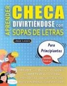 Lingua Classics - APRENDER CHECA DIVIRTIÉNDOSE CON SOPAS DE LETRAS - PARA PRINCIPIANTES - Descubre Cómo Mejorar tu Vocabulario con 2000 Palabras Escondidas y Practica en Casa - 100 Cuadrículas de Juego - Material de Aprendizaje y Folleto de Actividades