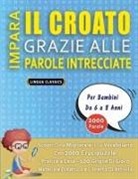 Lingua Classics - IMPARA IL CROATO GRAZIE ALLE PAROLE INTRECCIATE - Per Bambini Da 6 a 8 Anni - Scopri Come Migliorare Il Tuo Vocabolario Con 2000 Crucipuzzle e Pratica a Casa - 100 Griglie Di Gioco - Materiale Didattico e Libretto Di Attività