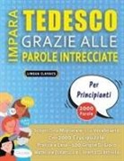 Lingua Classics - IMPARA TEDESCO GRAZIE ALLE PAROLE INTRECCIATE - PER PRINCIPIANTI - Scopri Come Migliorare Il Tuo Vocabolario Con 2000 Crucipuzzle e Pratica a Casa - 100 Griglie Di Gioco - Materiale Didattico e Libretto Di Attività