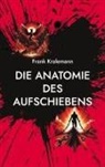 Frank Kralemann - Die Anatomie des Aufschiebens