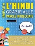 Lingua Classics - IMPARA L'HINDI GRAZIE ALLE PAROLE INTRECCIATE - PER ADULTI - Scopri Come Migliorare Il Tuo Vocabolario Con 2000 Crucipuzzle e Pratica a Casa - 100 Griglie Di Gioco - Materiale Didattico e Libretto Di Attività