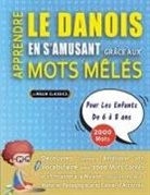 Lingua Classics - APPRENDRE LE DANOIS EN S'AMUSANT GRÂCE AUX MOTS MÊLÉS - POUR LES ENFANTS DE 6 À 8 ANS - Découvrez Comment Améliorer Son Vocabulaire Avec 2000 Mots Cachés Et S'entraîner À La Maison - 100 Grilles De Jeux - Matériel Pédagogique Et Cahier D'activités