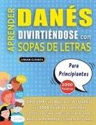 Lingua Classics - APRENDER DANÉS DIVIRTIÉNDOSE CON SOPAS DE LETRAS - PARA PRINCIPIANTES - Descubre Cómo Mejorar tu Vocabulario con 2000 Palabras Escondidas y Practica en Casa - 100 Cuadrículas de Juego - Material de Aprendizaje y Folleto de Actividades