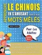 Lingua Classics - APPRENDRE LE CHINOIS EN S'AMUSANT GRÂCE AUX MOTS MÊLÉS - POUR LES ADULTES - Découvrez Comment Améliorer Son Vocabulaire Avec 2000 Mots Cachés Et S'entraîner À La Maison - 100 Grilles De Jeux - Matériel Pédagogique Et Cahier D'activités