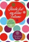 Christine Keller - Glaube fest an deine Träume
