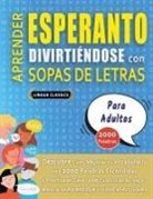 Lingua Classics - APRENDER ESPERANTO DIVIRTIÉNDOSE CON SOPAS DE LETRAS - PARA ADULTOS - Descubre Cómo Mejorar tu Vocabulario con 2000 Palabras Escondidas y Practica en Casa - 100 Cuadrículas de Juego - Material de Aprendizaje y Folleto de Actividades