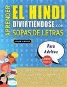 Lingua Classics - APRENDER EL HINDI DIVIRTIÉNDOSE CON SOPAS DE LETRAS - PARA ADULTOS - Descubre Cómo Mejorar tu Vocabulario con 2000 Palabras Escondidas y Practica en Casa - 100 Cuadrículas de Juego - Material de Aprendizaje y Folleto de Actividades