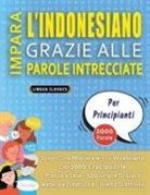 Lingua Classics - IMPARA L'INDONESIANO GRAZIE ALLE PAROLE INTRECCIATE - PER PRINCIPIANTI - Scopri Come Migliorare Il Tuo Vocabolario Con 2000 Crucipuzzle e Pratica a Casa - 100 Griglie Di Gioco - Materiale Didattico e Libretto Di Attività